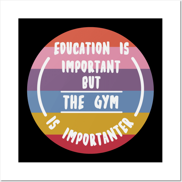 Education is important but the Gym is importanter Wall Art by novaya